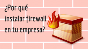 Por qué instalar firewall en tu empresa